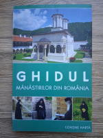Gheorghita Ciocioi, Amalia Dragne - Ghidul manastirilor din Romania