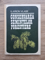 Ilarion Vlase - Conservarea semintelor forestiere