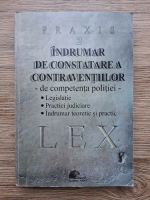 Indrumar de constatare a contraventiilor, de competenta politiei. Legislatie. Practici juridice. Indrumar teoretic si practic 