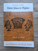 Jacques Guillet - Entre Jesus et l'eglise