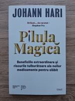Johann Hari - Pilula magica. Beneficiile extraordinare si riscurile tulburatoare ale noilor medicamente pentru slabit