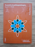 Khadija Chahraoui - Trauma si psihopatologie. 15 cazuri clinice