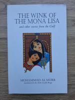 Mohammad Al Murr - The wink of the Mona Lisa and other stories from the Gulf