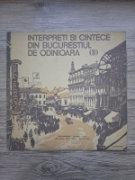 Petre Alexandru, Titi Botez, Gion - Interpreti si cantece din Bucurestiul de odinioara (II)