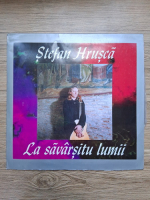 Stefan Hrusca - La savarsitu lumii