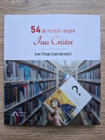 54 de intrebari despre Isus Cristos