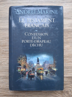 Andrei Makine - Le testament francais. Confession d'un porte-drapeau dechu