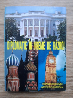 Constantin Buse, Nicolae Dascalu - Diplomatie in vreme de razboi