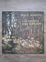 Corul Cantata, Jean Lupu - Dulce Romanie