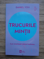 Daniel Yon - Trucurile mintii. Cum inventeaza creierul realitatea