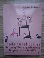 Denisa Godeanu - Bazele psihodinamice ale terapiilor experientiale de grup si de familie