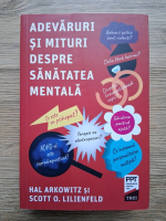 Hal Arkowitz, Scott O. Lilienfeld - Adevaruri si mituri despre sanatatea mentala