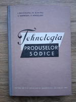 I. Banateanu, N. Dumitru - Tehnologia produselor sodice