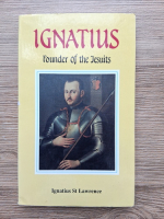 Ignatius St Lawrence - Ignatius. Founder of the Jesuits