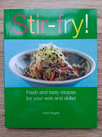 Katie Rogers - Stir-fry. Fresh and tasty recipes for your wok and skillet