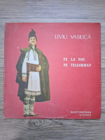 Liviu Vasilica - Pe la noi, pe Teleorman