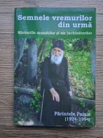 Paisie - Semnele vremurilor din urma. Marturiile monarhilor si ale inchinatorilor