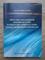 Balazsi Robert Sandor - Implicarea mecanismelor memoriei de lucru in intelegerea limbajului scris: Analiza diferentelor individuale