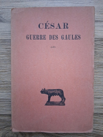 Cesar - Guerre des Gaules. Livres I-IV (volumul 1, 1937)