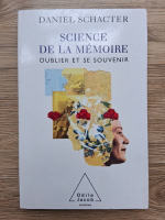 Daniel Schacter - Science de la memoire. Oublier et se souvenir