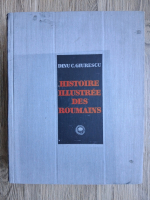 Dinu C. Giurescu - Histoire Illustree des roumain