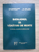 Gheorghe Suman, Petru Toader - Batalionul 21 vanatori de munte. Pe drumul, onoarei si gloriei militare