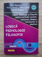 Ioan Buse, Viorica Felezeu - Logica, psihologie si filosofie pentru verificari curente, concursuri olimpice, bacalaureat si admitere