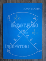 Ioan Maxim - Instant piano. Sol. Ritm instant. Incepatori