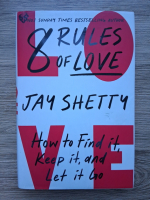 Jay Shetty - 8 rules of love. How to find it, keep it, and let it go
