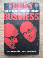 Kjell A Nordstrom, Jonas Ridderstrale - Funky business. Talent makes capital dance