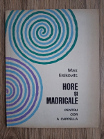 Max Eisikovits - Hore si madrigale. Pentru cor a cappella