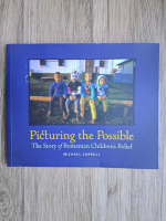 Michael Carroll - Picturing the possible. The story of Romanian children's relief