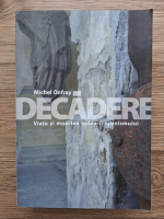 Michel Onfray - Decadere. Viata si moartea iudeo-crestinismului
