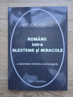 Niculae Grosu - Romanii, intre blesteme si miracole