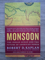 Robert D. Kaplan - Monsoon. The Indian Ocean and the future of America power