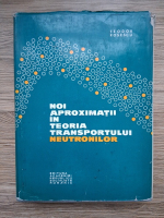 Teodor Rosescu - Noi aproximatii in teoria transporturilor neutronilor
