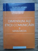 Teodor Vidam - Dimensiuni ale eticii comunicarii si mass-media (minima uzura)