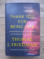 Thomas L. Friedman - Thank you for being late. An optimist's guide to thriving in the age of accelerations