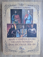 Tiberiu Ciobanu - Mari conducatori de osti romani din secolele XIV-XV