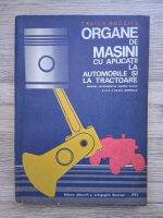 Traian Bobeica - Organe de masini cu aplicatii la automobile si la tractoare. Manual experimental pentru clasa A IX-A a scolii generale