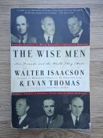 Walter Isaacson - The wise men. Six friends and the world they made