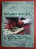 Ruxandra Rascanu - Dependenta si drog. Aspecte teoretice si clinic ameliorative