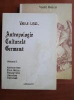 Vasile Iliescu - Antropologie culturala germana (2 volume)