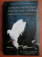 Haim Harari - A view from the eye of the storm. Terror and reason in the Middle East