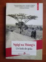 Ngugi wa Thiong'o - Un bob de grau