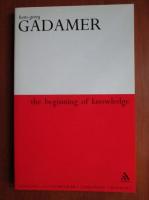 Hans-Georg Gadamer - The Beginning of knowledge