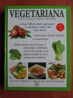 Nicola Graimes - Vegetariana. Peste 300 de retete apetisante si sanatoase, culese din toata lumea