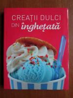 Creatii dulci din inghetata