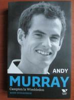 Andy Hodgkinson - Andy Murray, campion la Wimbledon
