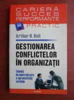 Arthur H. Bell - Gestionarea conflictelor in organizatii
